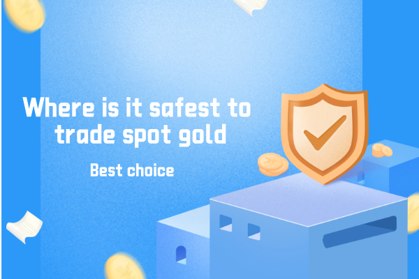 1783584292946612.png Where is it safest to trade spot gold.png